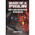 Diary of a Piglin Book 9: Ender Dragon Versus Nether Dragon - Paperback