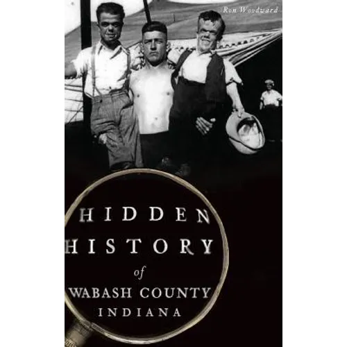Hidden History of Wabash County, Indiana