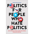 Politics for People Who Hate Politics - Hardcover