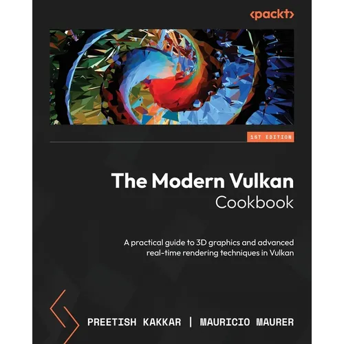 The Modern Vulkan Cookbook: A practical guide to 3D graphics and advanced real-time rendering techniques in Vulkan - Paperback