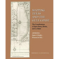 Mapping Texas and the Gulf Coast: The Contributions of Saint-Denis, Oliván, and Le Maire