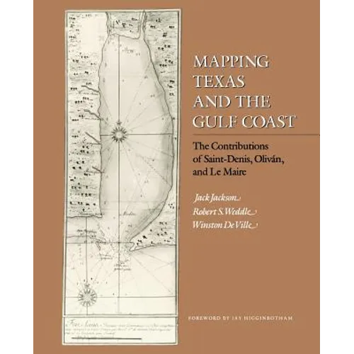 Mapping Texas and the Gulf Coast: The Contributions of Saint-Denis, Oliván, and Le Maire