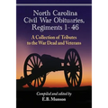 North Carolina Civil War Obituaries, Regiments 1 Through 46: A Collection of Tributes to the War Dead and Veterans