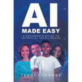 AI Made Easy: A Beginner's Guide to Artificial Intelligence - Paperback