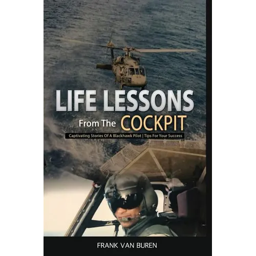 Life Lessons From The Cockpit: Captivating Stories Of a BlackHawk Pilot Tips For Your Success