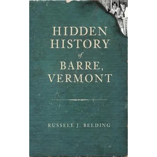 Hidden History of Barre, Vermont
