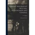 Ormsby Macknight Mitchel, Astronomer and General; a Biographical Narrative
