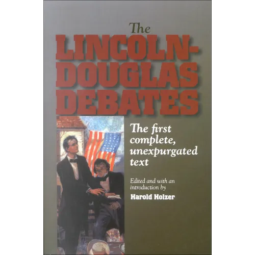 The Lincoln-Douglas Debates: The First Complete, Unexpurgated Text
