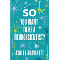 So You Want to Be a Neuroscientist? - Hardcover