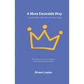 A More Desirable Way: Leadership with the one true King - Paperback