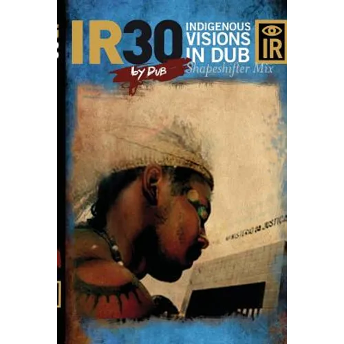 IR30 Indigenous Visions In Dub (Shapeshifter Mix) - Paperback