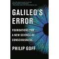 Galileo's Error: Foundations for a New Science of Consciousness - Paperback