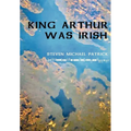 King Arthur Was Irish - Hardcover