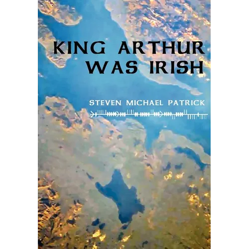 King Arthur Was Irish - Hardcover