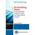 No Dumbing Down: A No-Nonsense Guide for CEOs on Organization Growth - Paperback