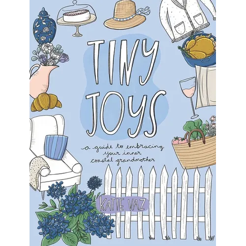 Tiny Joys: A Guide to Embracing Your Inner Coastal Grandmother - Paperback