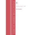 Code of Federal Regulations, Title 03 the President, Revised as of January 1, 2024