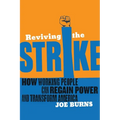 Reviving the Strike: How Working People Can Regain Power and Transform America - Paperback