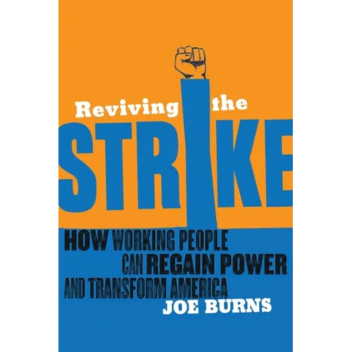 Reviving the Strike: How Working People Can Regain Power and Transform America - Paperback
