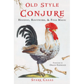Old Style Conjure: Hoodoo, Rootwork, & Folk Magic - Paperback