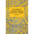 The Ends of Utopian Thinking in Critical Theory - Paperback