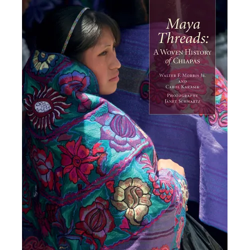 Maya Threads: A Woven History of Chiapas - Paperback