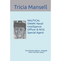 Nautical Dawn: Naval Intelligence Officer & NCIS Special Agent: One Woman's Memoir - Wrapped within Cold War History