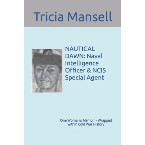 Nautical Dawn: Naval Intelligence Officer & NCIS Special Agent: One Woman's Memoir - Wrapped within Cold War History