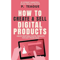 How To Create & Sell Digital Products: Create profitable digital products for easy online sales - Paperback