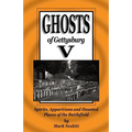 Ghosts of Gettysburg V: Spirits, Apparitions and Haunted Places on the Battlefield