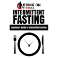 Intermittent Fasting: Beginners Guide to Intermittent Fasting - Paperback
