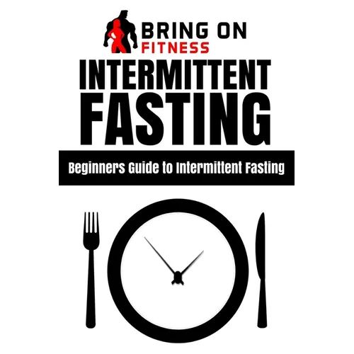 Intermittent Fasting: Beginners Guide to Intermittent Fasting - Paperback