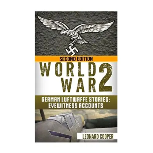 World War 2: German Luftwaffe Stories: Eyewitness Accounts