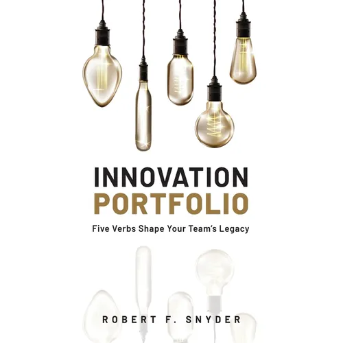 Innovation Portfolio: Five Verbs Shape Your Team's Legacy - Paperback