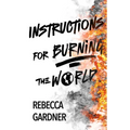 Instructions for Burning the World - Paperback