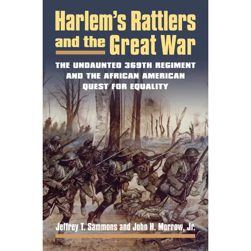 Harlem's Rattlers and the Great War: The Undaunted 369th Regiment and the African American Quest for Equality - Hardcover