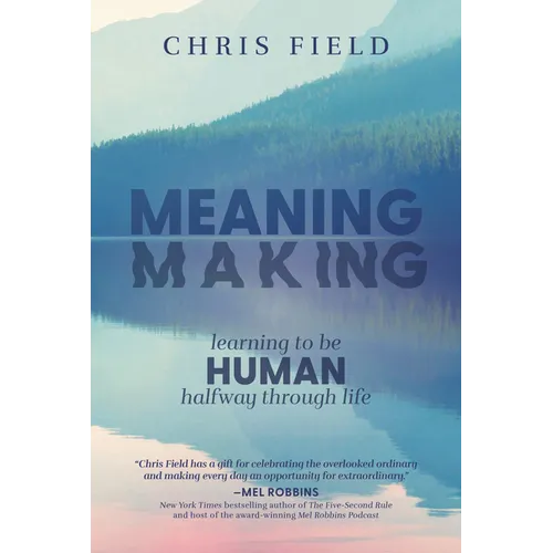 Meaning Making: Learning to Be Human Halfway Through Life - Hardcover