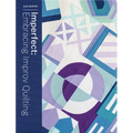 Imperfect: Embracing Improv Quilting - Paperback