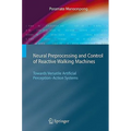 Neural Preprocessing and Control of Reactive Walking Machines: Towards Versatile Artificial Perception-Action Systems - Hardcover