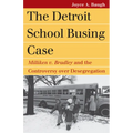 The Detroit School Busing Case: Milliken V. Bradley and the Controversy Over Desegregation