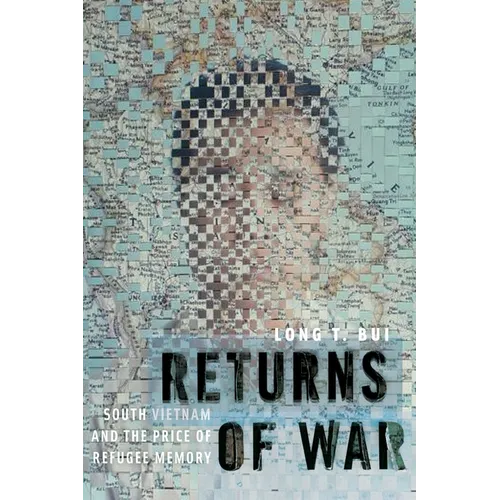 Returns of War: South Vietnam and the Price of Refugee Memory