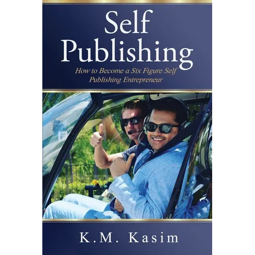 Self-Publishing: How to Become a Six Figure Self- Publishing Entrepreneur - Paperback