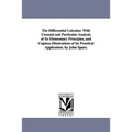 The Differential Calculus: With Unusual and Particular Analysis of Its Elementary Principles, and Copious Illustrations of Its Practical Application.