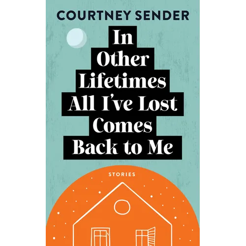 In Other Lifetimes All I've Lost Comes Back to Me: Stories - Paperback
