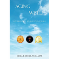 Aging Wisely: Life from Fifty to Seventy-Five Years - Paperback