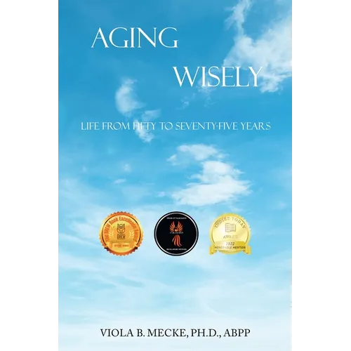Aging Wisely: Life from Fifty to Seventy-Five Years - Paperback