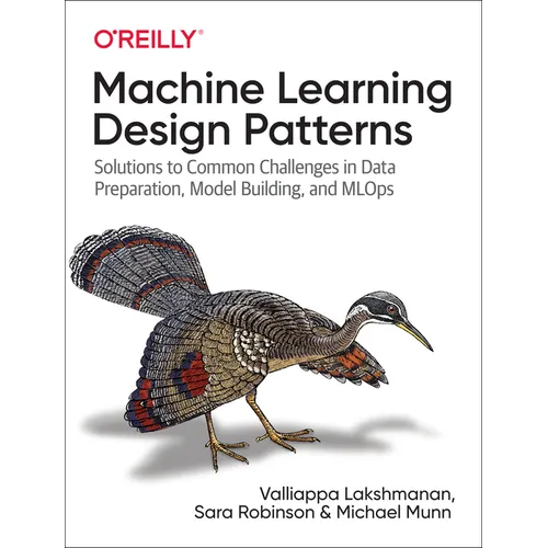 Machine Learning Design Patterns: Solutions to Common Challenges in Data Preparation, Model Building, and MLOps - Paperback