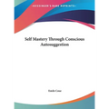 Self Mastery Through Conscious Autosuggestion - Hardcover