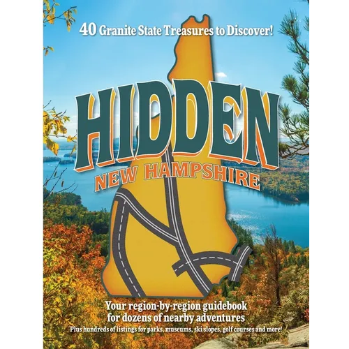 Hidden New Hampshire: A region-by-region guidebook for Granite State adventures