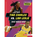 Tina Charles vs. Lisa Leslie: Who Would Win? - Paperback